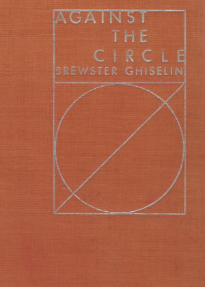 Against the Circle  - a book of poetry by Brewster Ghiselin 